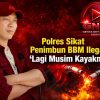 Polres Sikat Penimbun BBM Subsidi, “Lagi Musim Kayaknya”